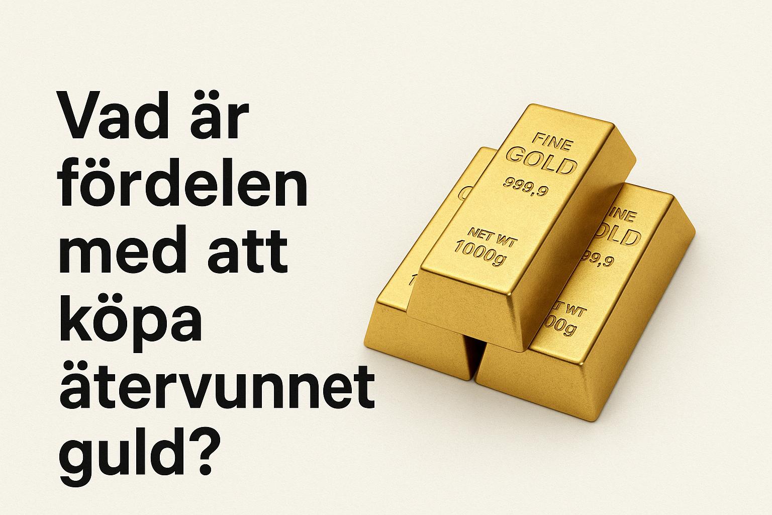 Vad är fördelen med att köpa återvunnet guld?