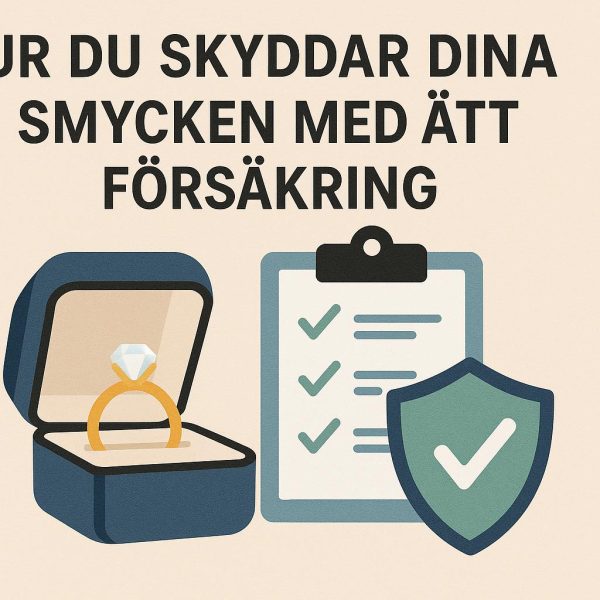 Hur du skyddar dina smycken med rätt försäkring